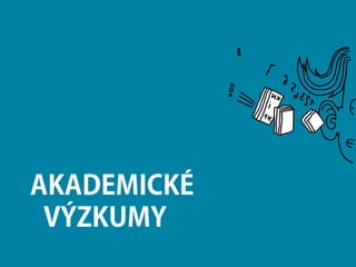AKADEMICKÉ
VÝZKUMY
 