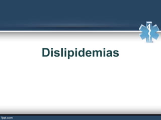 Dislipidemias
 
