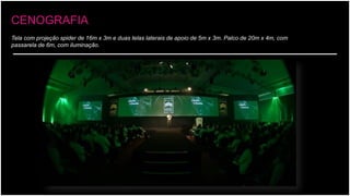 Tela com projeção spider de 16m x 3m e duas telas laterais de apoio de 5m x 3m. Palco de 20m x 4m, com passarela de 6m, com iluminação. 
CENOGRAFIA  