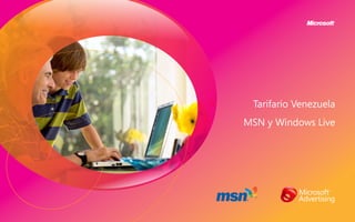 Tarifario Venezuela
MSN y Windows Live
 