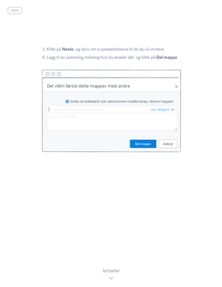 3. Klikk på Neste, og skriv inn e-postadressene til de du vil invitere.
4. Legg til en personlig melding hvis du ønsker det, og klikk på Del mappe.
fortsetter
hjem
 
