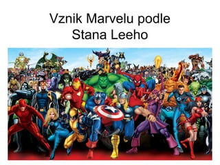 Vznik Marvelu podle
Stana Leeho
 