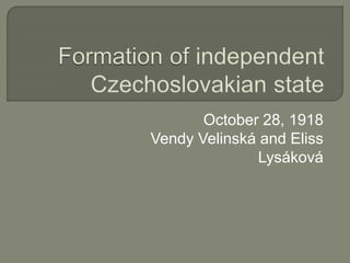 October 28, 1918
Vendy Velinská and Eliss
Lysáková
 