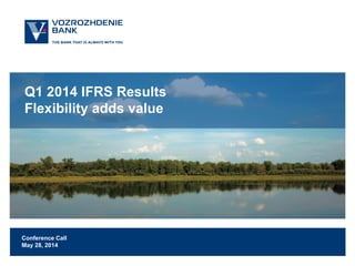 Q1 2014 IFRS Results
Flexibility adds value
Conference Call
May 28, 2014
 