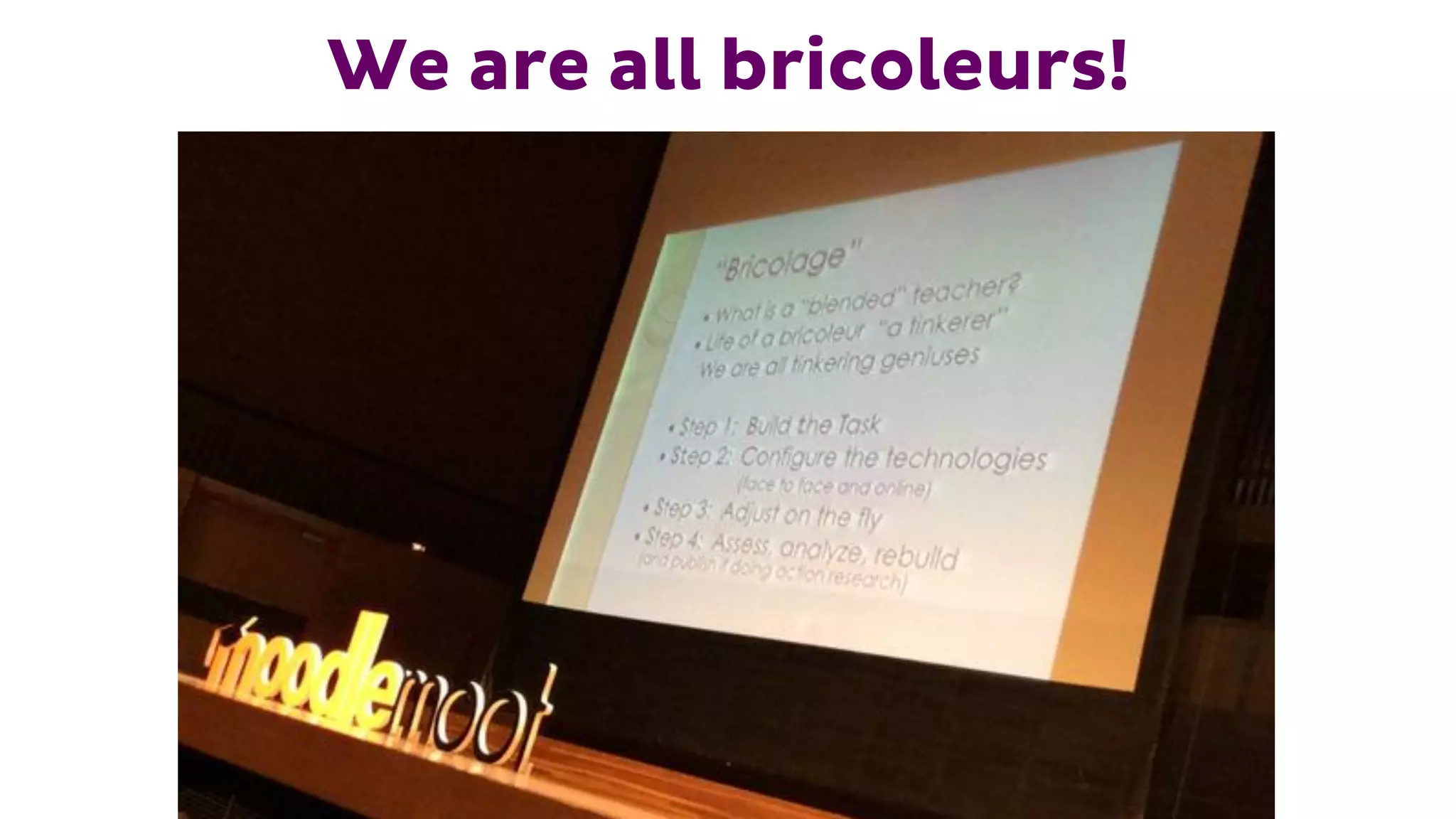 We are all bricoleurs!
 