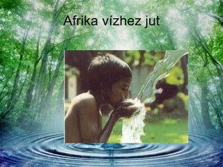 Afrika vízhez jut 