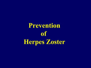 Prevention
of
Herpes Zoster
 