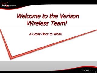 Welcome to the Verizon Wireless Team!   A Great Place to Work! 