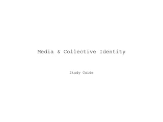 Media & Collective Identity
Study Guide
 
