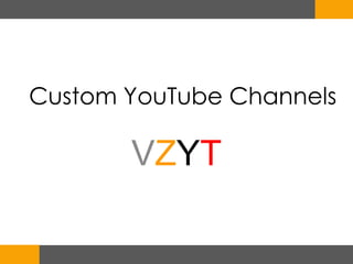 Custom YouTube Channels
VZYT
 