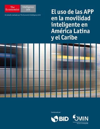 Un estudio realizado por The Economist Intelligence Unit
Comisionadopor
El uso de las APP
en la movilidad
inteligente en
América Latina
y el Caribe
 