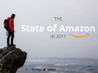THE
State of Amazon
IN 2017
PRESENTED BY:
 