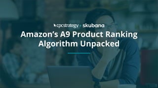 Copyright 2017 - Q4 Amazon Virtual Summit
SMALL TEXT
STACK TEXT ROW 1
STACK TEXT ROW 2
Amazon’s A9 Product Ranking
Algorithm Unpacked
 