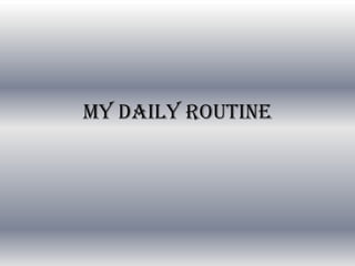 my dailyroutine 