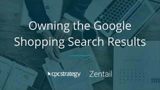 Owning the Google
Shopping Search Results
 