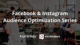 Facebook & Instagram
Audience Optimization Series
 