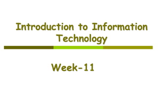 Introduction to Information
Technology
Week-11
 