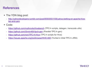 References
30
 The YDN blog post:
› http://yahoodevelopers.tumblr.com/post/85930551108/yahoo-betting-on-apache-hive-
tez-...