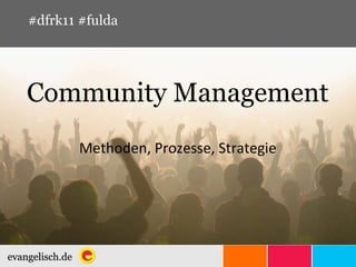 Community Management Methoden, Prozesse, Strategie #dfrk11 #fulda 