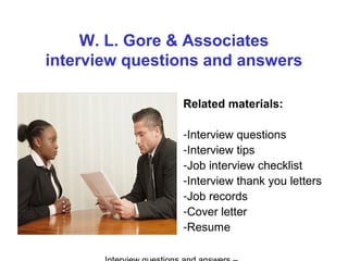W. L. Gore & Associates
interview questions and answers
Related materials:
-Interview questions
-Interview tips
-Job interview checklist
-Interview thank you letters
-Job records
-Cover letter
-Resume
 