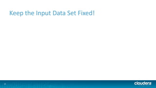 19
Keep the Input Data Set Fixed!
 