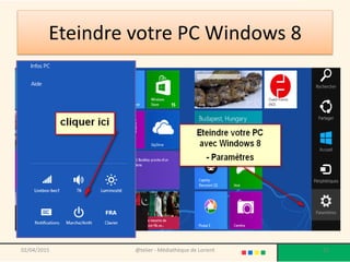 Eteindre votre PC Windows 8
•
@telier - Médiathèque de Lorient 2202/04/2015
 