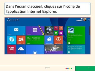 Dans l’écran d’accueil, cliquez sur l’icône de
l’application Internet Explorer.
@telier 28
 