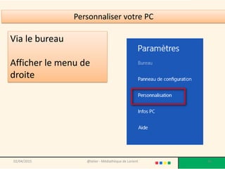02/04/2015 @telier - Médiathèque de Lorient 36
Via le bureau
Afficher le menu de
droite
Personnaliser votre PC
 