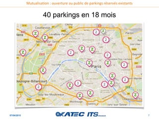 Mutualisation : ouverture au public de parkings réservés existants
07/04/2015 7
40 parkings en 18 mois
 