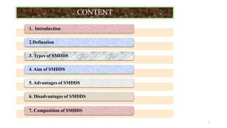 CONTENT
1. Introduction
2.Defination
3. Types of SMDDS
4. Aim of SMDDS
5. Advantages of SMDDS
6. Disadvantages of SMDDS
7. Composition of SMDDS
2
 