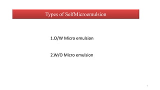1.O/W Micro emulsion
2.W/O Micro emulsion
Types of SelfMicroemulsion
7
 