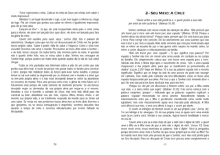 20
“Terra” representa o reino. Colocar no reino de Deus um cristão sem sabor é
muito improvável.
“Monturo” é um lugar desonrado e sujo, e por isso sugere o inferno ou o lago
de fogo. Pôr um cristão que perdeu seu sabor no inferno é igualmente improvável,
pois ele já está salvo.
“Lançam-no fora” – Já que ele está incapacitado tanto para o reino como
para o inferno, ele deve ser lançado fora; quer dizer, ele deve ser lançado para fora
da glória do reino.
“Quem tem ouvidos para ouvir, ouça.” (verso 35b). Isto é palavra de
advertência. Qualquer coisa que nos faz ser desassociado de Cristo nos faz perder
nosso próprio sabor. Sabor é poder, falta de sabor é fraqueza. Como é sério este
assunto! Devemos não amar o mundo. Precisamos ao invés disto amar o Senhor –
e de todo nosso coração. De outra forma, não teremos parte no reino. A questão
não é quanto tenho feito, mas se estou sobre o altar. Vamos nos consagrar ao
Senhor hoje, porque poderá ser muito tarde quando aquele dia (o dia da Sua volta)
chegar.
Todas as três parábolas nos informam sobre a vida de um crente que não
perdeu sua alma hoje. A razão do porque não gastar todos os fundos para construir
a torre, porque não mobilizar todas as forças para lutar numa batalha, e porque
tornar-se sal sem sabor ou degenerado por se misturar com o mundo é o amor que
se tem pela própria alma, é o não estar desejando deixar-se sofrer ou abandonar
os encantos do mundo. Para uma pessoa como esta, a glória do reino futuro só é
fracamente visto porque ela cuida somente do momento presente. Se ela tivesse
desejado negar as demandas da sua própria alma por negar-se a si mesmo,
tomando a cruz e fazendo a vontade de Deus, não teria sido difícil para ela
construir ou lutar, abandonar seu pai, mãe, esposa, filhos, irmãos, irmãs, e até
mesmo sua própria vida, e ser totalmente separado do mundo para se tornar sal
com sabor. Se nesta era não perdermos nossa alma mas ao invés disto fizermos o
que gostamos, ou se nossa consagração é imperfeita, seremos lançados fora
durante o tempo do reino e seremos ridicularizados por termos falhado no
discipulado.
13
2 - Seu Meio: A Cruz
“Quem achar a sua vida perdê-la-á, e quem perder a sua vida
por amor de mim achá-la-á.” (Mateus 10:39)
Vamos continuar com nosso estudo da salvação da alma. “Não penseis que
vim trazer paz à terra; não vim trazer paz, mas espada.” (Mateus 10:34). Porque o
Senhor disse isto desta forma? Porque todos pensam que Ele veio trazer paz para
a terra. Para corrigir este conceito, Ele diz abertamente aos seus ouvintes que não
veio trazer a paz mas a espada. Mais tarde veremos que esta paz mencionada aqui
não se refere ao assunto de paz e não guerra entre nações no mundo; antes, se
refere a certas situações e relacionamentos na família.
“Não vim trazer paz, mas espada” – O que significa esta palavra? Por
espada o Senhor não tem em mente uma arma usada em combate ou no campo
de batalha. Ele simplesmente coloca que veio trazer uma espada para a terra.
Simeão não disse a Maria logo após o nascimento de Jesus, “sim, e uma espada
traspassará a tua própria alma, para que se manifestem os pensamentos de
muitos” (Lucas 2:35)? Aqui em Mateus 10 o uso da palavra espada tem o mesmo
significado. Significa que ao longo da vida de uma pessoa ela pode não navegar
em calmaria, mas muito pelo contrário ela terá dificuldades como se fosse uma
espada traspassando por sua alma. Por isso o que o Senhor está tentando dizer é
que Ele veio não para nos fazer desfrutar mas para nos ferir.
“Porque eu vim pôr em dissensão o homem contra seu pai, a filha contra
sua mãe, e a nora contra sua sogra;” (Mateus 10:35). Este verso começa com a
palavra conjuntiva “porque” – indicando que as palavras seguintes explicam a
palavra “espada” mencionada no verso anterior. Naturalmente falando, o
relacionamento entre pai e filho é geralmente considerado como sendo muito
agradável, mas este relacionamento agora será marcado pela alienação. A filha
será alheia à sua mãe, a nora será alheia à sogra, e assim por diante.
“E assim os inimigos do homem serão os da sua própria casa.” (verso 36).
Ter um inimigo é ter amargura. Os da sua própria casa os quais você ama virarão
suas faces contra você, ferindo o seu coração. Agora haverá hostilidade e rancor
no seu lar.
“Quem ama o pai ou a mãe mais do que a mim não é digno de mim; e quem
ama o filho ou a filha mais do que a mim não é digno de mim.” (verso 37). Duas
vezes neste verso Jesus menciona as palavras “não é digno”. Você já perguntou
porque devemos amar mais o Senhor do que nosso próprio pai ou mãe ou filho? Se
no mundo você ama mais uma pessoa do que o Senhor, você não está pronto para
ser Seu discípulo. Para ser discípulo de Cristo você precisa amar completamente o
 