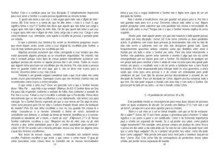 14
Senhor. Esta é a condição para ser Seu discípulo. É completamente impossível
para você amar o Senhor e a outra pessoa igualmente ao mesmo tempo.
“E quem não toma a sua cruz, e não segue após mim, não é digno de mim.”
(verso 38). Este verso é a soma do que foi dito antes – esta é a cruz! O que
significa tomar a cruz? O Senhor não disse que aquele que não toma sua carga e
segue após mim não é digno de mim. Não, Ele diz que quem não toma a sua cruz
e segue após mim não é digno de mim. Uma carga não é uma cruz. Carga é uma
coisa inevitável; cruz, entretanto, está sujeita à escolha da pessoa e portanto pode
ser evitada.
O que a primeira cruz histórica foi, assim as incontáveis pequenas cruzes
que vêem depois serão; assim como a cruz original foi escolhida pelo Senhor, a
cruz de hoje também precisa ser escolhida por nós.
Algumas pessoas assumem que estão carregando a cruz sempre que elas
estão passando alguma privação ou se encontram angustiadas. No entanto, isto
não é verdade porque estes tipos de coisas podem naturalmente acontecer com
qualquer pessoa até mesmo se aquela pessoa não é um crente. Todas as cruzes
que alguém toma precisam ser escolhidas por ela mesma. Por esta razão a pessoa
deve se guardar contra um erro aqui, que é, não se deve criar cruzes para si
mesmo. Devemos tomar a cruz, não criá-la.
Portanto é um grande engano considerar tudo o que recai sobre nós como
sendo cruzes para tomarmos. Quaisquer cruzes que nós mesmos criamos não são
reconhecidas como cruzes a serem tomadas.
O que então é uma cruz? Deve ser parecida com o que o Senhor mesmo
disse: “Meu Pai … seja feita a tua vontade” (Mateus 26:42). O Senhor disse ao Seu
Pai para não responder conforme a vontade do Filho, mas conforme a vontade do
Pai. Isto é a cruz. Tomar a cruz é escolher a vontade que o Pai decidiu. Posso dizer
sinceramente que se nós não escolhemos a cruz diariamente, não temos cruz para
carregar. Se o Senhor tivesse esperado até que a cruz viesse até Ele aqui na terra,
como seria possível para Ele ter sido o Cordeiro Imolado desde antes da fundação
do mundo? Pois Ele não tinha escolhido a cruz no céu quando Ele estava lá e
então “esvaziou-se a si mesmo, tomando a forma de servo, tornando-se
semelhante aos homens; e, achado na forma de homem, humilhou-se a si mesmo,
tornando-se obediente até a morte, e morte de cruz”. (Filipenses 2:7 e 8). Nosso
Senhor realmente escolheu a cruz “Ninguém ma tira de mim, mas eu de mim
mesmo a dou; tenho autoridade para a dar, e tenho autoridade para retomá-la.”
(João 10:18). De acordo com o mesmo princípio, nossa cruz deve ser alguma coisa
a qual nós mesmos escolhemos.
Nas áreas de nossas roupas, comidas, e moradias nós também temos
escolha. Podemos escolher o que vestir, o que comer, e como morar. O grau de
como buscamos estas coisas deve se estender até as nossas necessidades
19
toma a sua cruz e segue totalmente o Senhor não é digno nem capaz de ser um
discípulo do Senhor.
Não é devido a insuficiência, mas por guardar um pouco para si. Por isto o
não guardar nada para si é a cruz. Devemos colocar tudo sobre a cruz. Alguns
podem perguntar como sabemos que esta parábola nos ensina a necessidade de
colocar tudo sobre a cruz? Porque isto é o que o Senhor mesmo explica no verso
seguinte.
“Assim, pois, todo aquele dentre vós que não renuncia a tudo quanto possui,
não pode ser meu discípulo.” (verso 33). Este verso comenta as duas parábolas
acima. O problema com estas duas pessoas já mencionadas não está no fato de
elas não terem o suficiente mas em elas não desejarem gastar tudo. Quão
freqüentemente queremos ambos; estamos como que divididos entre amar o
mundo por um lado e amar o Senhor por outro. Para nós amar inteiramente o
Senhor, não podemos; porém amar somente o mundo é algo que nos faz sentir
envergonhados por ser injusto para com o Senhor. Da relutância de qualquer um
em gastar tudo para construir a torre e ainda de estar receoso para não gastar pelo
menos um pouco, o resultado será o de ter posto a fundação mas a torre ficará
inacabada. Por estar despreparado para entregar todos os seus guerreiros, a única
saída que resta para uma pessoa é a de enviar um embaixador para pedir
condições de paz. Este tipo de pessoa precisa desconsiderar o assunto de ser
discípulo do Senhor. Para ser discípulo de Cristo, alguém precisa renunciar tudo o
que tem. Ele não pode segurar o mundo com uma mão e com outra o Senhor. Ele
precisa pôr de lado um ou outro – se não o mundo, então Cristo.
3 – A parábola do sal (versos 34 a 35)
Esta parábola retrata as conseqüências para estas duas classes de pessoas
sobre as quais acabamos de discutir. De acordo com Mateus 5:13 (“vós sois o sal
da terra”), sal aqui em Lucas deve apontar para os cristãos.
“Bom é o sal; mas se o sal se tornar insípido, com que se há de restaurar-
lhe o sabor?” (verso 34). O sal é bom, porque é proveitoso para o homem. O sabor
significa o ser posto à parte e ser santificado. Como é de tremenda importância
para o cristão ser separado do mundo. Se o sal perder seu sabor, como poderá
salgar novamente? Por exemplo, uma pessoa compra um pedaço de carne fresca
e pensa em dar sabor a ela colocando sal. Se não há sal, como ela pode fazer com
que a carne fique salgada? Ou se o próprio sal perder seu sabor, como ela pode
fazer carne salgada? “Não presta nem para terra, nem para o monturo; lançam-no
fora.” (verso 35a). Este verso fala da conseqüência de perdermos nosso sabor
cristão, por perder nossa separação do mundo.
 