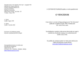 Traduzido do livro “The Salvation of the Soul” – Copyright 1978
Publicado nos Estados Unidos por:
Christian Fellowship Publishers Inc.
Living Stream Ministry
Publicado no Brasil pela:
Editora Árvore da Vida - São Paulo - SP
1a Edição – Março 1999
1a Edição
Curitiba - Agosto 1999
2a Edição
Curitiba - Setembro 2004
Este livreto é de distribuição gratuita.
Liberada a reprodução parcial ou integral.
Correspondências devem ser envidas para:
EDITORA RESTAURAÇÃO
CAIXA POSTAL 1945
CEP 80-011-970 – CURITBA – PARANÁ – BRASIL
editor@editorarestauracao.com.br
A EDITORA RESTAURAÇÃO publica a revista quadrimestral
O VENCEDOR
Esta revista é a versão na língua portuguesa da “The Overcomer”
publicada na Inglaterra desde 1909 e fundada pela
Sra. Jessie Penn-Lewis.
Sua distribuição é gratuita a toda pessoa interessada em seguir o
caminho do crescimento na graça e no conhecimento do
Senhor Jesus Cristo.
Os pedidos de assinatura podem ser feitos pelo endereço da
Editora Restauração ou pela internet
ovencedor@editorarestauracao.com.br
 