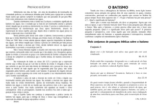 PREFÁCIO DO EDITOR
Infelizmente nos dias de hoje em vista da decadência do testemunho da
cristandade professa, as ordenanças deixadas pelo Senhor para a igreja têm se tornado
rituais vazios que apenas cumprem as tradições que são passadas de pai para filho.
Entre estas ordenanças está o batismo nas águas.
Quando examinamos mais a fundo nas Escrituras o verdadeiro significado do
batismo nas águas, nos é revelado que se trata de um testemunho exterior e portanto
visível, daquilo que já aconteceu interiormente no cristão. É preciso o conhecimento e a
experimentação da transformação que Deus opera interiormente, através da
regeneração de nosso espírito, para que depois disso o batismo nas águas possa se
tornar a expressão viva e real deste fato.
Nesta primeira parte desta série sobre o batismo, transcrevemos a primeira
lição que o irmão Watchman Nee entregou aos irmãos novos em Kuling e Foochow na
China em 1948. Nele o irmão aborda apenas alguns aspectos importantes do batismo
nas águas, com ênfase naquilo que é básico e precisa ser conhecido por toda pessoa
que depois de tomar a decisão por Cristo, decide também descer ás águas para
testemunhar a sua morte e ressurreição com Ele.
Não é nossa intenção esgotar o assunto com esta nova série de publicações
que estamos começando sobre este assunto que é tão amplo e rico. Desejamos apenas
ajudar os irmãos a crescerem na graça e no conhecimento do Senhor e despertar neles
o desejo de cumprirem as ordenanças que o Senhor deixou, de maneira consciente e
verdadeira.
Na restauração de todas as coisas (At 3:21) é preciso que a expressão
exterior seja o reflexo do que já é um fato no interior do cristão. É chegada a hora em
que somente os que têm uma vida interior de intimidade com a pessoa de Jesus, que
habita no interior de todo aquele que foi regenerado pela Sua graça, não serão
enganados pelos homens, pelo mundo e por Satanás. A operação do engano está por
toda parte e a única segurança do crente está no quanto o seu relacionamento interior
com o Senhor está fortificado.
O batismo é antes de tudo a imersão do crente em Cristo e depois seu
testemunho exterior pela imersão nas águas. Na verdade a imersão nas águas não
muda nada no cristão interiormente, apenas dá testemunho dessa mudança. No
batismo nas águas o crente diz ao mundo que não pertence mais a ele e que agora
serve a outro Senhor. Isso muito certamente não agradará ao mundo e como
conseqüência virão as perseguições. Quando isso acontece fica claro a todos que a
posição deste cristão é correta.
Que o Espírito Santo nos conduza á compreensão e prática correta do
batismo nas águas, para que o inimigo de Deus e nosso seja envergonhado e a
expressão da unidade da igreja seja prática e visível.
Amém.
2
O BATISMO
Tendo em vista a abrangência do batismo na Bíblia, nesta lição iremos
concentrar nossa atenção em apenas dois de seus aspectos os quais, estamos
convencidos, precisam ser conhecidos por aqueles que creram no Senhor há
pouco tempo. Esses dois aspectos são: 1 – O que o batismo faz por uma pessoa?
e 2 – Qual o significado do batismo?
Antes que o crente seja batizado, ele deve se perguntar: Agora que vou
para as águas, o que o batismo fará por mim? Esta é uma pergunta que olha para
o futuro. Mas após o batismo, o crente precisa olhar para trás e fazer uma
segunda pergunta: Qual é o significado disso pelo que passei? A primeira
pergunta é perspectiva, com vistas àquilo que está adiante, tentando obter
entendimento antes do batismo; a segunda pergunta é retrospectiva, tentando
confirmar e ampliar tal entendimento após o batismo.
Dois conjuntos de passagens bíblicas sobre o batismo
Conjunto 1:
Quem crer e for batizado será salvo; mas quem não crer será
condenado.
Mc 16:16
Pedro então lhes respondeu: Arrependei-vos, e cada um de vós Seja
batizado em nome de Jesus Cristo, para remissão de vossos
pecados; e recebereis o dom do Espírito Santo.
Atos 2:38
Agora por que te demoras? Levanta-te, batiza-te e lava os teus
pecados, invocando o seu nome.
Atos 22:16
Os quais noutro tempo foram rebeldes, quando a longanimidade de
Deus esperava, nos dias de Noé, enquanto se preparava a arca; na
qual poucas, isto é, oito almas se salvaram através da água, que
também agora, por uma verdadeira figura-o batismo, vos salva, o
qual não é o despojamento da imundícia da carne, mas a indagação
de uma boa consciência para com Deus, pela ressurreição de Jesus
Cristo.
1 Pe 3:20-21.
 