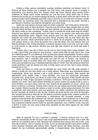 4
Irmãos e irmãs, apenas considerem quantas verdades realmente nos fizeram livres? A
Palavra de Deus declara que a verdade nos fará livres, mas quantas vezes a verdade é
meramente uma doutrina para nós. Nossos olhos não foram abertos para vermos Cristo.
Podemos ter falado sobre muitas doutrinas por uns dez anos, ainda assim não O vimos.
Podemos ter ouvido por um mesmo espaço de tempo, e ainda assim outra vez não O vimos. As
pessoas podem estar habilitadas para falar sobre a doutrina da co-morte sem conhecer o poder
desta morte. Ou conversar sobre vida ressurreta sem a experiência do seu poder. Se tudo o
que falamos é doutrina, nós estamos carregando uma coisa morta.
Certa vez uma pessoa escreveu para um irmão o seguinte: “Um irmão pecou contra mim,
e eu não estou certo se devo perdoa-lo. Peço-lhe que me instrua. Meu coração esta um tanto
tranqüilo diante de Deus. Se você disser que devo perdoar, eu o perdoarei. Se você pensa que
não devo, então eu não o perdoarei.” Irmãos, qual é a opinião de vocês sobre este tal cristão?
Suponha que alguém muito querido para mim esta morto e eu escrevo uma carta para outra
pessoa perguntando assim: “Alguém muito querido para mim esta morto; eu devo portanto
lamentar sua morte? Se você disser que devo chorar, chorarei; mas se você disser que não,
então não chorarei.” Muito certamente você irá rir diante de tal pergunta, pois é absurda. Se
uma pessoa chora ou não chora de acordo com o que ele disse, nem seu lamento nem sua
falta de lamento é real. Ambos são falsos, e portanto causam morte e não vida. Com seu irmão,
ou você perdoa ou não perdoa. Sempre que você agir pela doutrina da morte esta ação é
fingimento.
Amigos, tudo o que não é Cristo vivo em nós ou não é Cristo como nossa verdade - isto
é, tudo o que é feito com base em uma doutrina - causa morte. Não há vida, não é vivo. Você
vê a diferença aqui? É uma diferença muito grande para passar despercebida. Doutrina requer
nossa memória, mas a vida agi espontaneamente. Uma palavra dita pela vida não é propelida
pela memória, mas é motivada pelo poder que está em nós. O Senhor, não doutrina ou
ensinamento, está no controle sobre nós. Deve haver um dia quando Deus abre os nossos
olhos para percebermos que a realidade espiritual está em Cristo. Nós não tentamos relembrar
certas doutrinas e agir de acordo com elas; é Cristo quem vive em nós. Ele é nossa verdade,
portanto ela é viva.
Certa vez havia um irmão que foi ofendido por outro irmão. Ele não pode suportar a
ofensa, e então ele com ódio ralhou com o irmão ofensor. Mais tarde, sua consciência estava
constrangida. Sentiu que deveria ir até o irmão ofensor e se desculpar. Mas quando ele
relembrava como aquele irmão o havia ofendido, sua raiva era novamente provocada.
Enquanto isso, ainda sentia que devia ao outro irmão uma desculpa. Então decidiu escrever
uma carta ao irmão. Pegou sua pena e começou a escrever: “Sinto que é errado para mim ter
ralhado com você.” Mas como estava lembrado de quanto errado era aquele irmão e como o
tinha ofendido, sua raiva voltou outra vez mais. Depois de ter esperado um pouco, tomou sua
pena e continuou a escrever. Durante todo o tempo em que estava escrevendo sentia raiva no
seu coração. Mesmo quando ele colocou a carta no correio, ainda estava aborrecido. Em toda
a aparência, esta carta parecia como que escrita por um cristão, entretanto nós sabemos que
ela era resultado de doutrina e não de vida. Embora ele tenha escrito uma carta de desculpa,
seu coração permanecia cheio de ira. Ele poderia encontrar aquele irmão, poderia acolhe-lo e
cumprimenta-lo, ainda que interiormente a controvérsia não houvesse passado, e suas
palavras possivelmente não pudessem ser naturais. Amados, agora podemos ver a diferença?
O Senhor é a verdade. Se em qualquer momento ela é doutrina e não o Senhor ela é morte.
Que possamos entender que em todos os assuntos espirituais, com o Senhor é vida, mas sem
o Senhor é morte. Se uma coisa é feita como resultado de Seu brilho agindo em nós, então
esta coisa é viva.
Cristo É a Vida
Após as palavras “Eu sou o caminho a verdade”, o Senhor continua com “e a vida”.
Estamos conscientes do fato de que a vida surge espontaneamente na obra, mas a obra não
pode ser um substituto para a vida. Devemos ser cristalinos aqui porque obra não é vida - pois
vida não é esforço, vida é a pessoa de Cristo. Como as pessoas labutam para serem cristãos!
Como estamos cansados pelo esforço diário. Quanto severa são estas doutrinas, pois elas
exigem de nós humildade, generosidade, perdão, e longanimidade. Elas literalmente nos
 