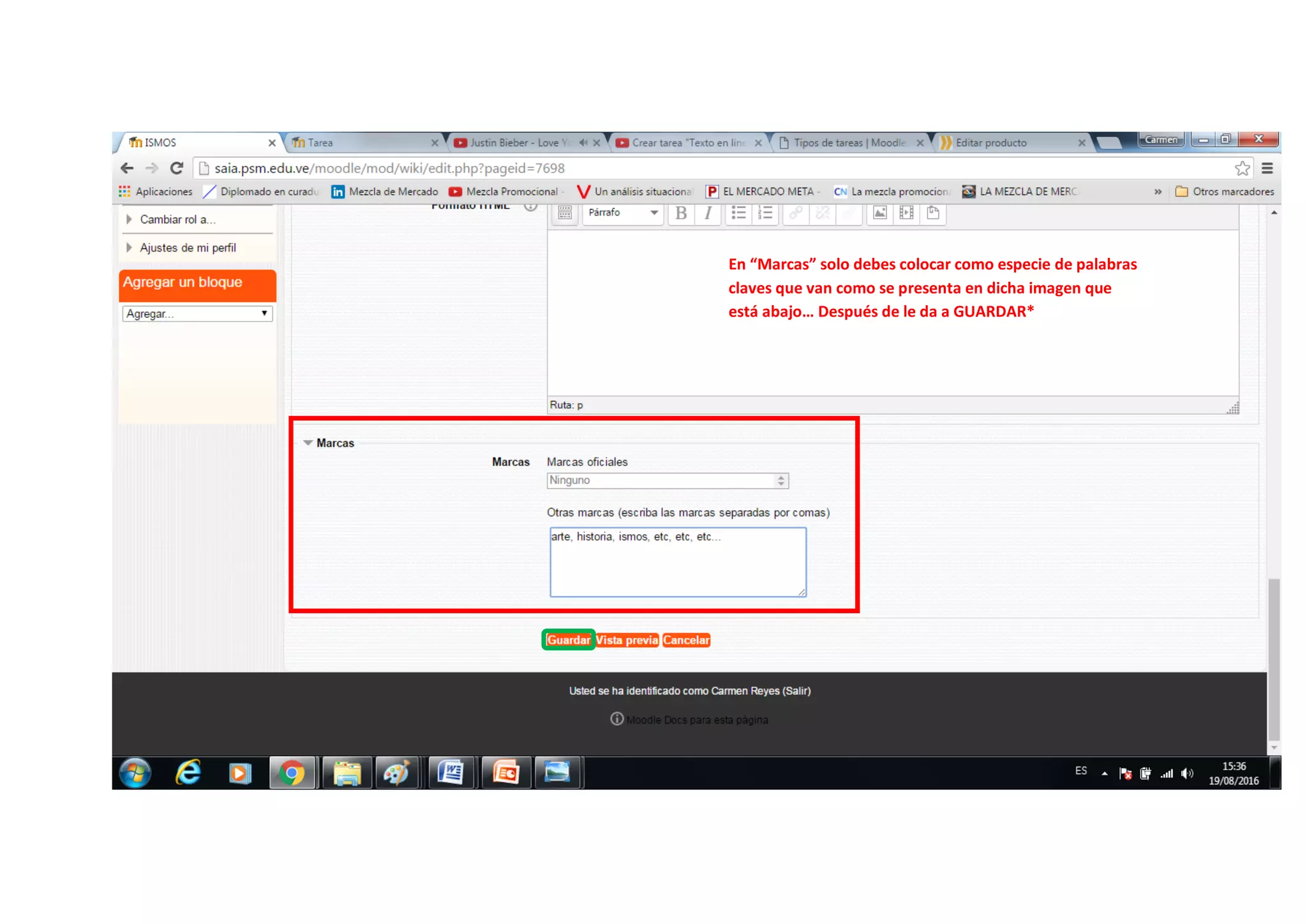 En “Marcas” solo debes colocar como especie de palabras
claves que van como se presenta en dicha imagen que
está abajo… Después de le da a GUARDAR*