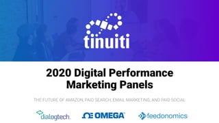 2020 Digital Performance
Marketing Panels
THE FUTURE OF AMAZON, PAID SEARCH, EMAIL MARKETING, AND PAID SOCIAL
 