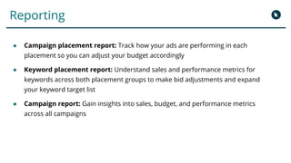 Reporting
● Campaign placement report: Track how your ads are performing in each
placement so you can adjust your budget a...