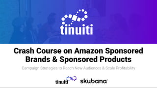 title
title
Crash Course on Amazon Sponsored
Brands & Sponsored Products
Campaign Strategies to Reach New Audiences & Scale Proﬁtability
 