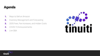 6
1. Ways to Sell on Amazon
2. Inventory Management and Forecasting
3. 2020 Fees, Fee Increases, and Hidden Costs
4. COVID-19 Announcements
5. Live Q&A
Agenda
 