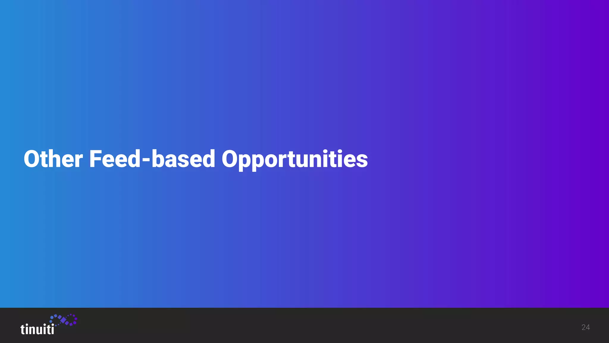 24
Other Feed-based Opportunities
 