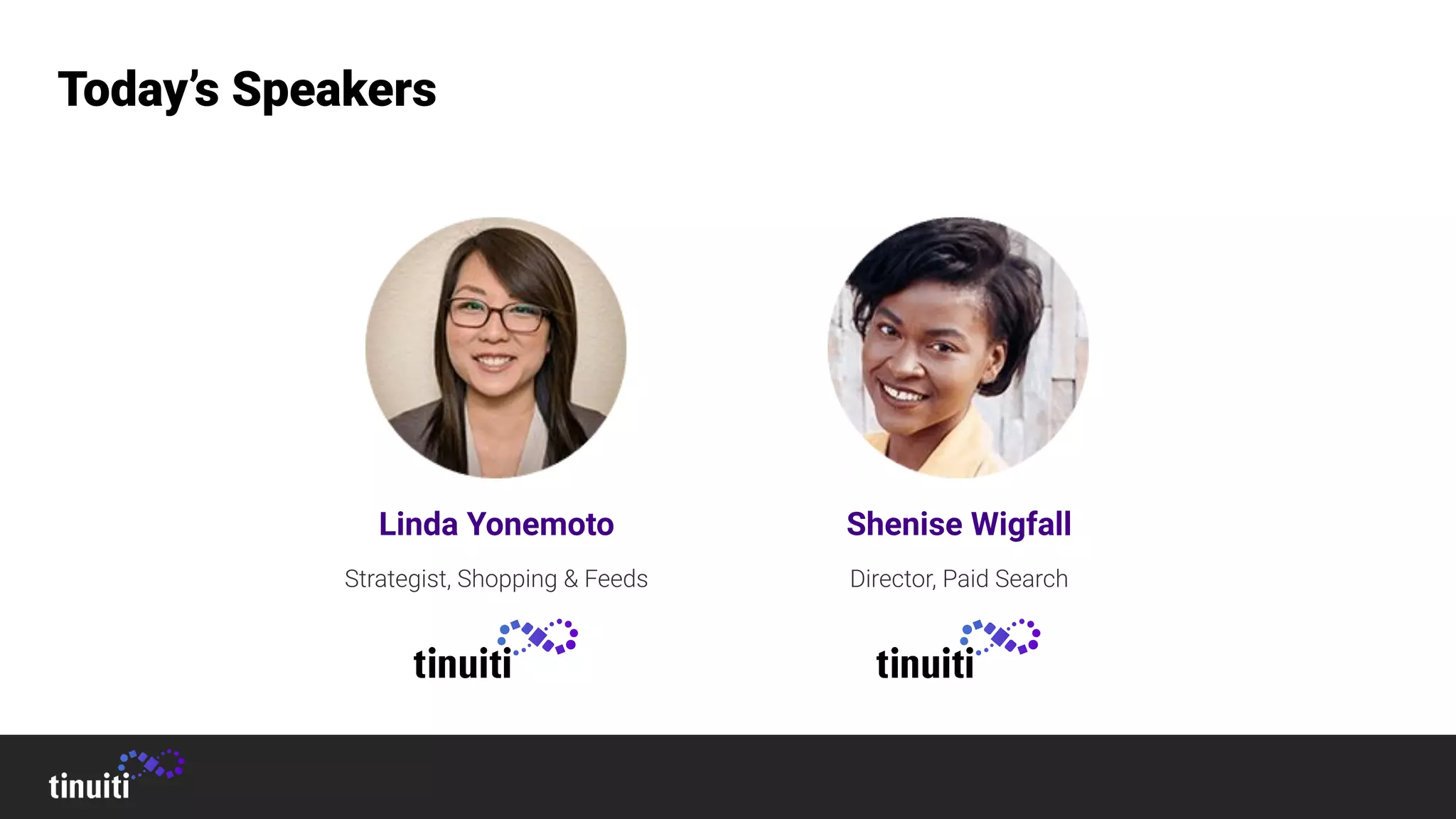 Today’s Speakers
Linda Yonemoto
Strategist, Shopping & Feeds
Shenise Wigfall
Director, Paid Search
 