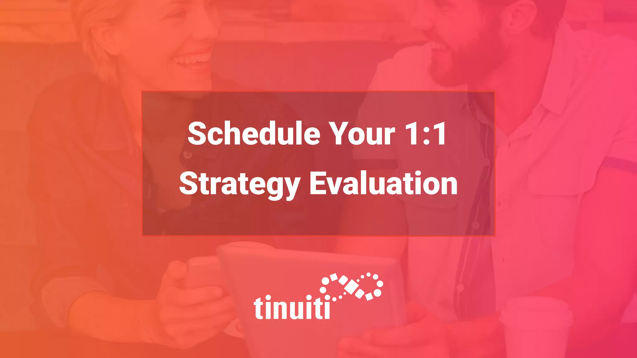 Schedule Your 1:1
Strategy Evaluation
 