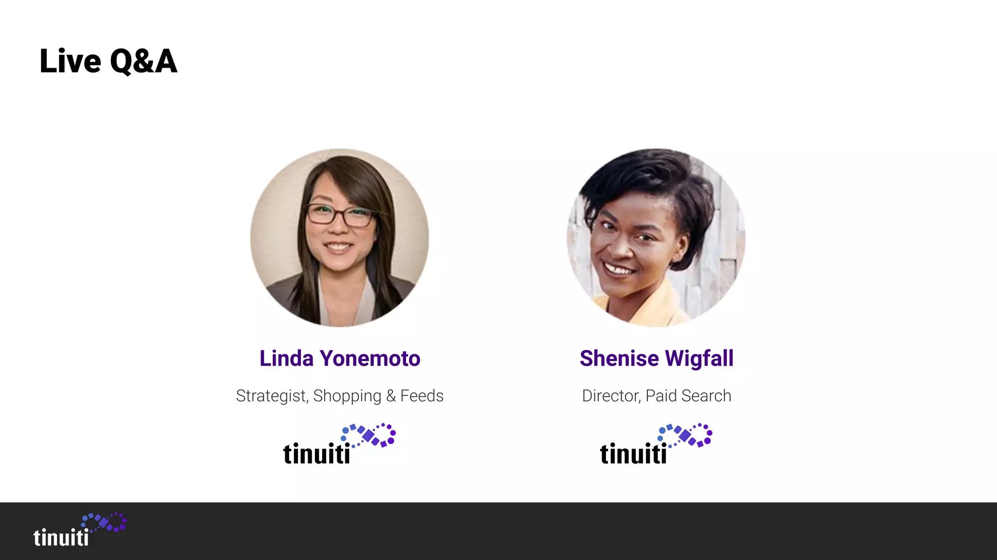 Live Q&A
Linda Yonemoto
Strategist, Shopping & Feeds
Shenise Wigfall
Director, Paid Search
 