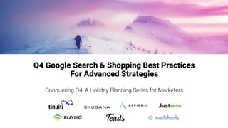 Q4 Google Search & Shopping Best Practices
For Advanced Strategies
Conquering Q4: A Holiday Planning Series for Marketers
 