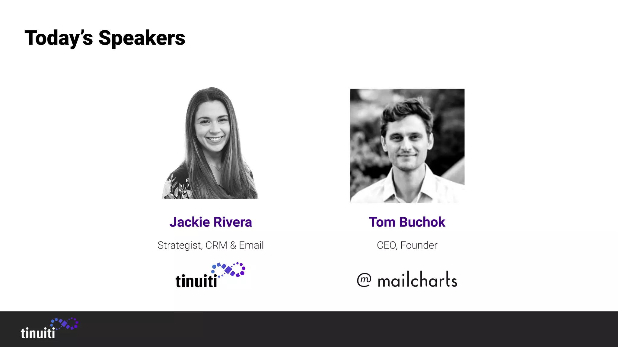 Today’s Speakers
Jackie Rivera
Strategist, CRM & Email
Tom Buchok
CEO, Founder
 