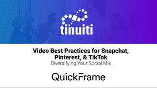 Name of Presentation
Subtitle goes here if necessary
Video Best Practices for Snapchat,
Pinterest, & TikTok
Diversifying Your Social Mix
 