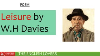 Leisure by
W.H Davies
THE ENGLISH LOVERS
POEM
 