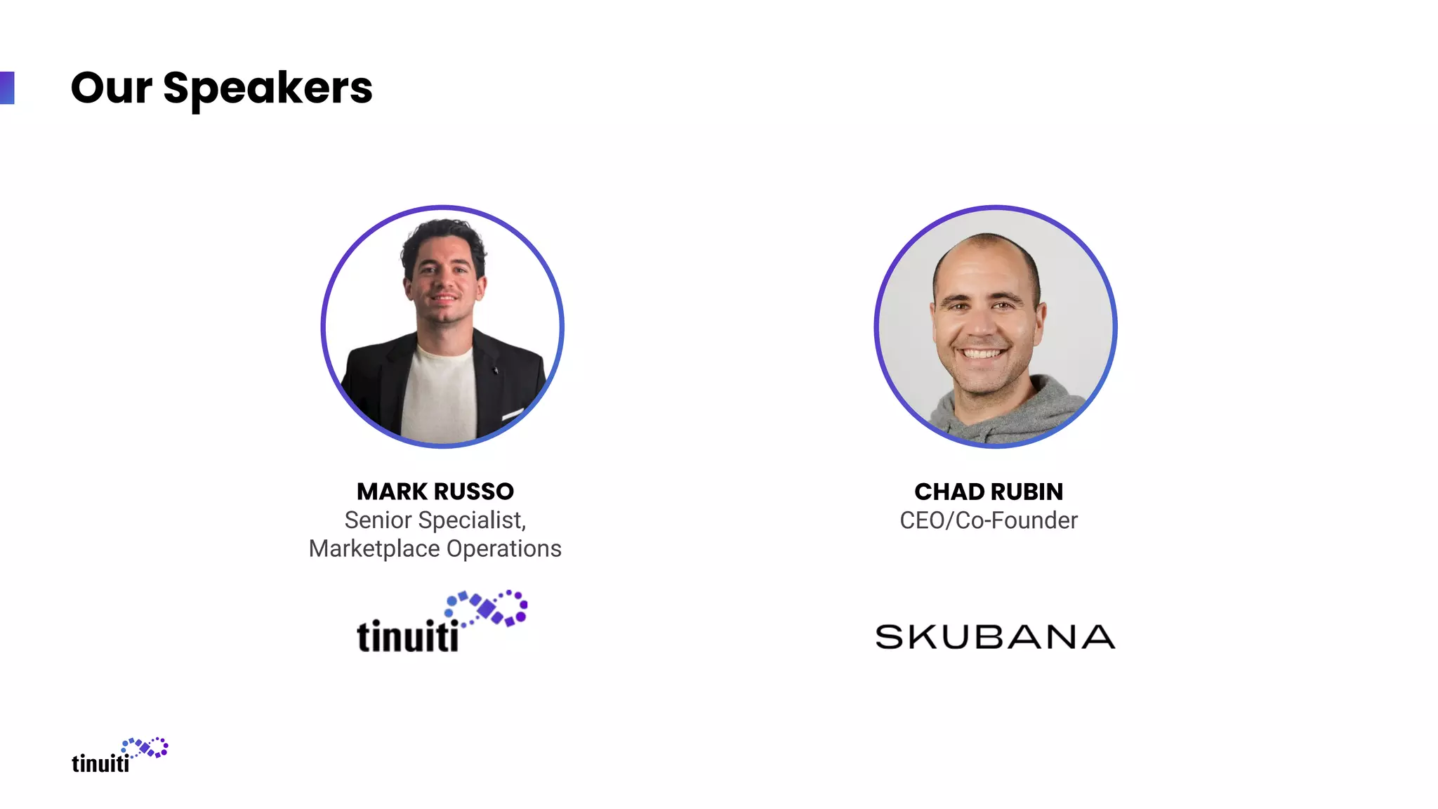 Our Speakers
MARK RUSSO
Senior Specialist,
Marketplace Operations
CHAD RUBIN
CEO/Co-Founder
 